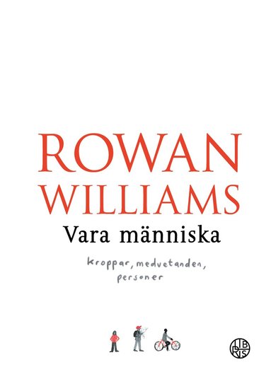 Rowan Williams - Vara människa : kroppar, medvetanden, personer, Inbunden