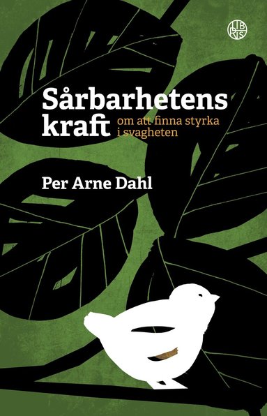 Per-Arne Dahl - Sårbarhetens kraft : om att finna styrka i svagheten, Inbunden