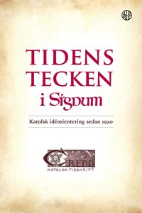 bokomslag Tidens tecken i Signum : katolsk idéorientering sedan 1920