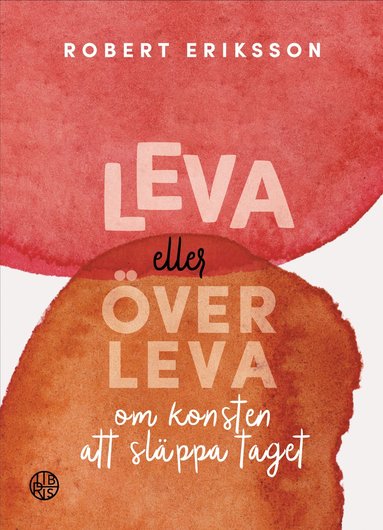 bokomslag Leva eller överleva : om konsten att släppa taget