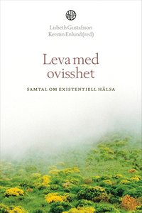 bokomslag Leva med ovisshet : samtal om existentiell hälsa