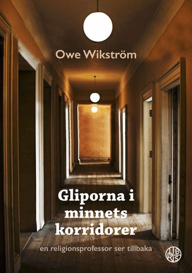 Owe Wikström - Gliporna i minnets korridorer : en religionsprofessor ser tillbaka, Inbunden