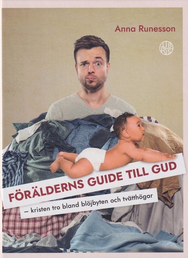 bokomslag Förälderns guide till Gud : kristen tro bland blöjbyten och tvätthögar