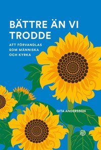 bokomslag Bättre än vi trodde : att förvandlas som människa och kyrka