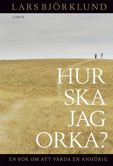 bokomslag Hur ska jag orka ? : en bok om att vårda en anhörig