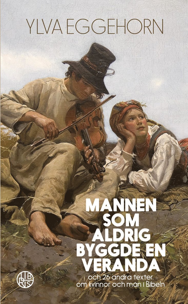 Ylva Eggehorn - Mannen som aldrig byggde en veranda : och 26 andra texter om kvinnor och män i Bibeln, Häftad