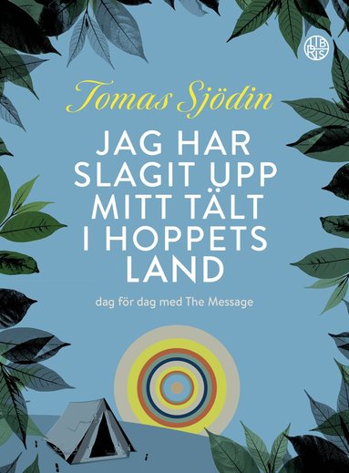 Tomas Sjödin - Jag har slagit upp mitt tält i hoppets land : dag för dag med The Message, Inbunden