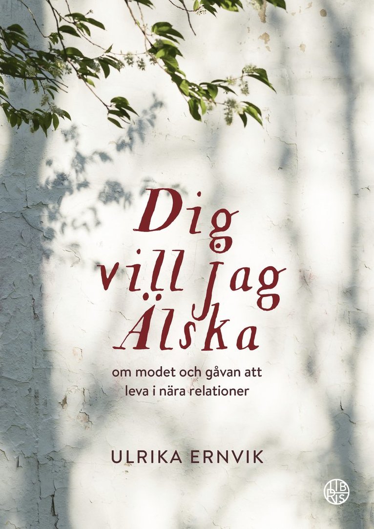 Ulrika Ernvik - Dig vill jag älska : om modet och gåvan att leva i nära relationer, Inbunden