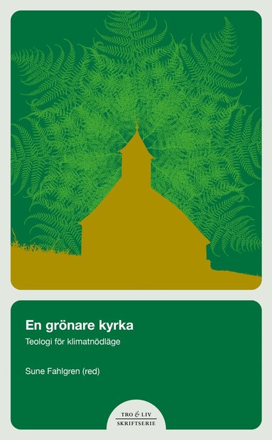 Lena Bergström, Petra Carlsson, Sune Fahlgren - En grönare kyrka : teologi i ett nödläge, Häftad
