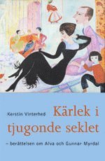 bokomslag Kärlek I Tjugonde Seklet : En Biografi Över Alva Och Gunnar Myrdal