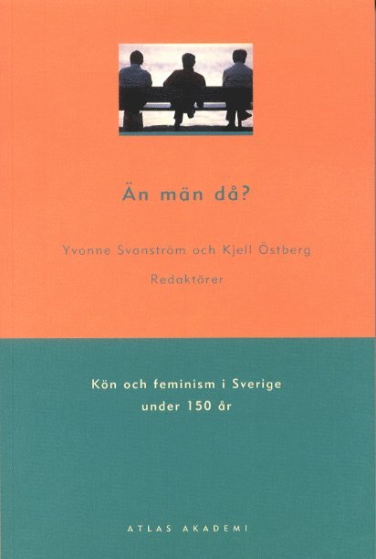 Än män då? : kön och feminism i Sverige under 150 år 1
