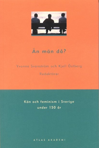 Yvonne Svanström, Kjell Östberg - Än män då? : kön och feminism i Sverige under 150 år, Häftad