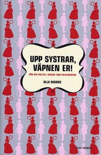 bokomslag Upp systrar väpnen er : kön och politik i 1800-talsfeminism