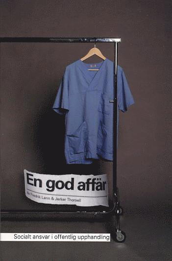 Fredrik Lann, Jerker Thorsell - En god affär : Social ansvar i offentlig upphandling, Häftad