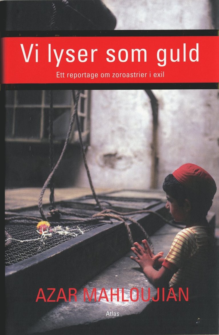 Azar Mahloujian - Vi lyser som guld : Ett reportage om zoroastrier i exil, Inbunden