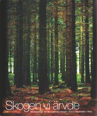bokomslag Skogen vi ärvde : Ett reportage om den svenska skogen