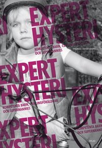 bokomslag Experthysteri : kompetenta barn, curlingföräldrar och supernannies