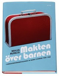 bokomslag Makten över barnen : tvångsomhändertagande av barn i Sverige 1928-1968