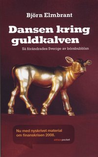 bokomslag Dansen kring guldkalven : så förändrades Sverige av börsbubblan