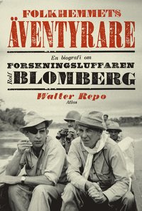 bokomslag Folkhemmets äventyrare: en biografi om forskningsluffaren Rolf Blomberg