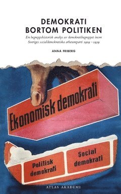 Demokrati bortom politiken : en begreppshistorisk analys  av demokratibegreppet inom  Sveriges socialdemokratiska  arbetareparti 1919  -1939 1
