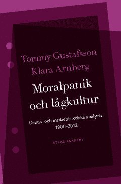 bokomslag Moralpanik och lågkultur : genus- och mediehistoriska analyser 1900-2012
