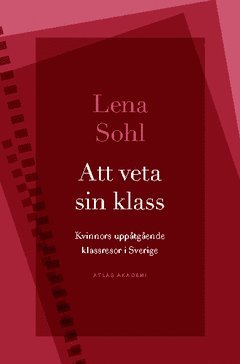Lena Sohl - Att veta sin klass : Kvinnors uppåtgående klassresor i Sverige, Häftad