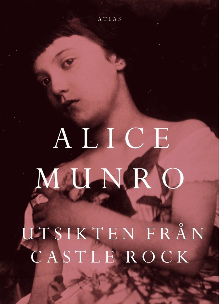Alice Munro - Utsikten från Castle Rock, Inbunden