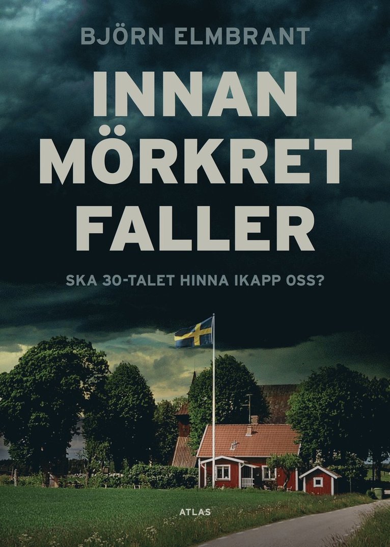 Björn Elmbrant - Innan mörkret faller : ska 30-talet hinna i kapp oss?, Inbunden