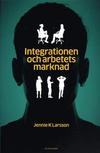 bokomslag Integrationen och arbetets marknad : hur jämställdhet, arbete och annat "svenskt" görs av arbetsförmedlare och privata aktörer