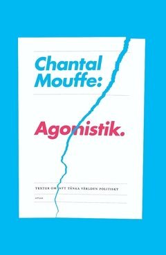 Chantal Mouffe - Agonistik : texter om att tänka världen politiskt, Häftad
