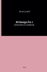 bokomslag Att besegra fru J. : en bok om Elsie Johansson
