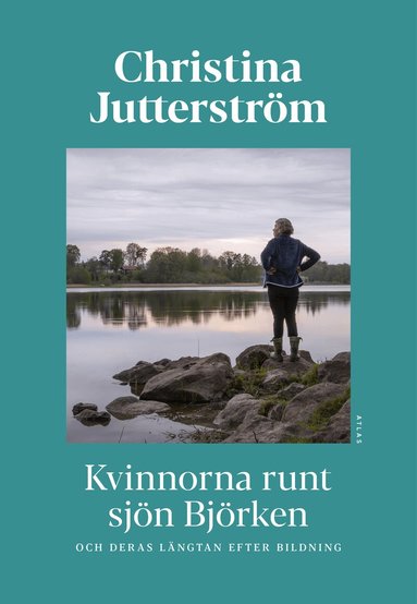 Christina Jutterström - Kvinnorna runt sjön Björken och deras längtan efter bildning, Inbunden