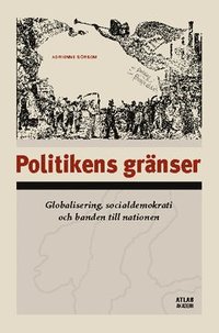 bokomslag Politikens gränser : Globalisering, socialdemokrati och banden till nationen