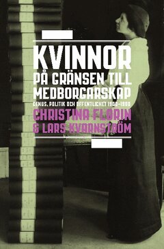 Christina Florin, Lars Kvarnström - Kvinnor på gränsen till medborgarskap : genus, politik och offentlighet 1800-1950, Häftad
