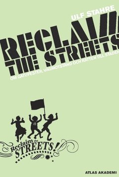 Ulf Stahre - Reclaim the streets : om gatufester, vägmotstånd och rätten till staden, Häftad