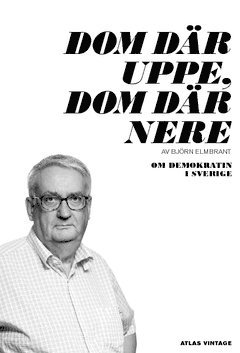 Dom där uppe, dom där nere : om demokratin i Sverige 1