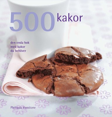 bokomslag 500 kakor : den enda bok med kakor du behöver