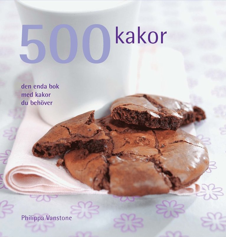 500 kakor : den enda bok med kakor du behöver 1