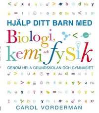 bokomslag Hjälp ditt barn med biologi, kemi och fysik genom hela grundskolan och gymnasiet