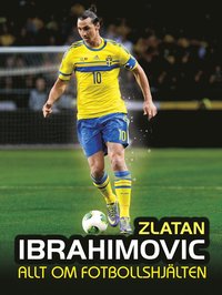 bokomslag Zlatan : Allt om fotbollshjälten