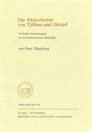 Peter Tångeberg - Die Altarschreine von Tjällmo und Järstad : Kritische Anmerkungen zur kunsthistorischen Methodik, Häftad