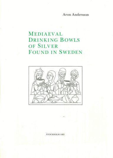 Aron Andersson - Mediaeval Drinking Bowls of Silver Found in Sweden, Inbunden
