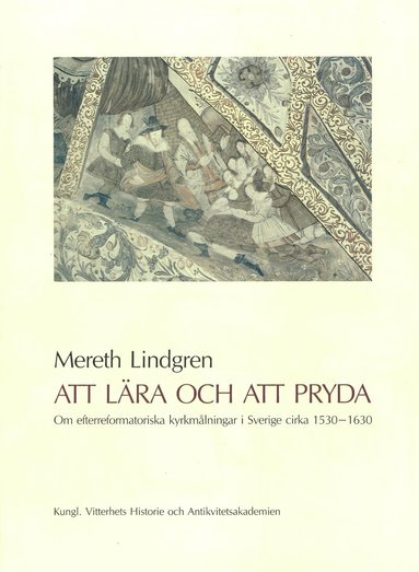 Mereth Lindgren - Att lära och att pryda : Om efterreformatoriska kyrkmålningar i Sverige cirka 1530-1630, Häftad