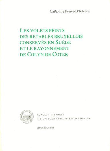 Catheline Périer-D'Ieteren - Les volets peints des retables bruxellois conservés en Suède et le rayonnement de Colyn de Coter, Häftad