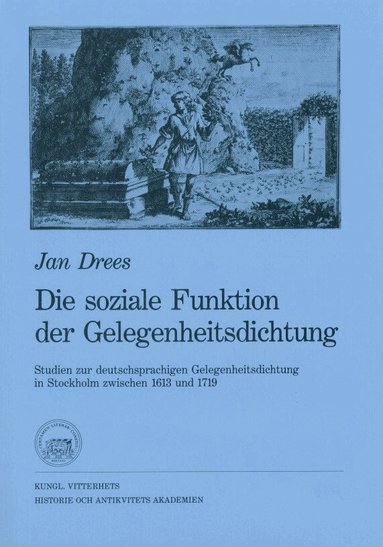 Jan Drees - Die soziale Funktion der Gelegenheitsdichtung : Studien zur deutschsprachigen Gelegenheitsdichtung in Stockholm zwischen 1613 und 1719, Häftad