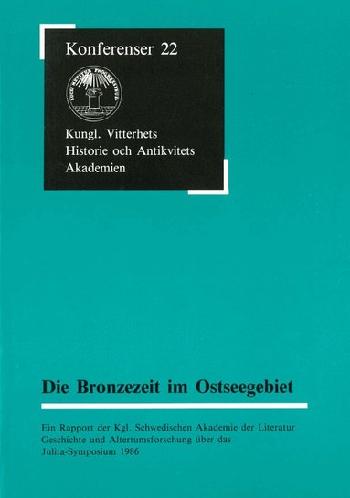 B. Ambrosiani - Die Bronzezeit im Ostseegebiet : Ein Rapport der Kgl. Schwedischen Akademie der Literatur Geschichte und Altertumsforschung über das Julita-Symposium 1986, Häftad