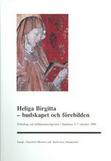 bokomslag Heliga Birgitta - budskapet och förebilden : Föredrag vid jubileumssymposiet i Vadstena 3-7 oktober 1991