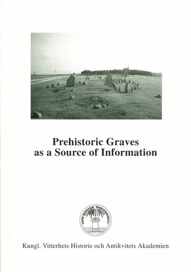 Berta Stjernquist - Prehistoric Graves as a Source of Information : Symposium at Kastlösa, Öland, May 21-23, 1992, Häftad