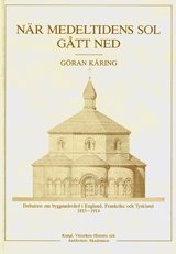Göran Kåring - När medeltidens sol gått ned : Debatten om byggnadsvård i England, Frankrike och Tyskland 1815-914, Inbunden